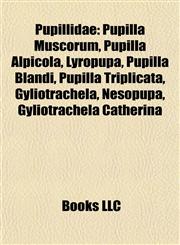 Pupillidae Introduction Pupilla Muscorum, Pupilla Alpicola, Lyropupa, Pupilla Triplicata, Pupilla Blandi, Gyliotrachela, Nesopupa,1155388828,9781155388823