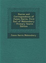 Diaries and Correspondence of James Harris, First Earl of Malmesbury - Primary Source Edition,1287755852,9781287755852