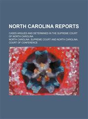 North Carolina Reports (Volume 127); Cases Argued and Determined in the Supreme Court of North Carolina,1150364408,9781150364402