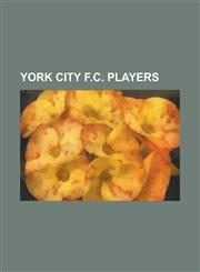 York City F.C. Players Chris Smith (Footballer Born 1981), List of York City F.C. Players, Richard Brodie (Footballer), List of York City F.C,1230698108,9781230698106