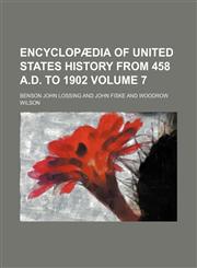 Encyclopædia of United States history from 458 A.D. to 1902 Volume 7,1130591999,9781130591996