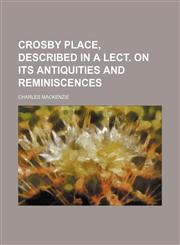 Crosby Place, Described in a Lect. on Its Antiquities and Reminiscences,1151487325,9781151487322