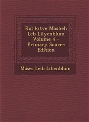 Kol kitve Mosheh Leb Lilyenblum Volume 4 - Primary Source Edition,129333605X,9781293336052