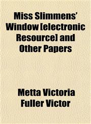 Miss Slimmens' Window [electronic Resource] and Other Papers,1151744026,9781151744029