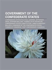 Government of the Confederate States Confederate States political leaders, Jefferson Davis, Stephen Mallory, Thomas Caute Reynolds,1156485959,9781156485958