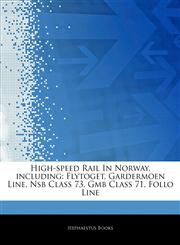 Articles On High-speed Rail In Norway, including Flytoget, Gardermoen Line, Nsb Class 73, Gmb Class 71, Follo Line,1243128119,9781243128119