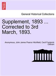 Supplement, 1893 ... Corrected to 3rd March, 1893.,1240910010,9781240910014