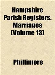 Hampshire Parish Registers. Marriages (Volume 13),1152279459,9781152279452