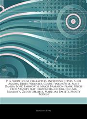 Articles On P. G. Wodehouse Characters, including Jeeves, Aunt Agatha, Bertie Wooster, Gussie Fink-nottle, Aunt Dahlia, Lord Emsworth, Major Brabazon-plank, Uncle Fred, Stanley Featherstonehaugh Ukridge, Mr. Mulliner, Oldest Member,1243011211,9781243011213