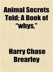 Animal Secrets Told; A Book of "whys,",1152015494,9781152015494