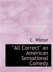 "All Correct" an American Sensational Comedy,114001126X,9781140011262