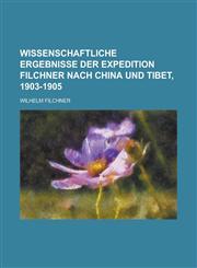 Wissenschaftliche Ergebnisse Der Expedition Filchner Nach China Und Tibet, 1903-1905,1153525755,9781153525756
