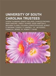 University of South Carolina trustees Strom Thurmond, Ernest Hollings, Charles Pinckney, Mark Sanford, James F. Byrnes, Wade Hampton III,1155759370,9781155759371