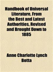 Handbook of Universal Literature, From the Best and Latest Authorities, Revised and Brought Down to 1885,1152280678,9781152280670