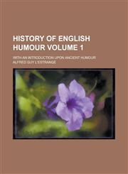 History of English humour; with an introduction upon ancient humour Volume 1,1234312808,9781234312800
