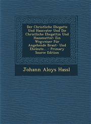 Der Christliche Ehegatte Und Hausvater Und Die Christliche Ehegattin Und Hausmutter Ein Wegweiser Fur Angehende Braut- Und Eheleute... - Primary Sour,1293472107,9781293472101