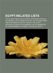 Egypt-related lists List of Egyptians, List of Coptic Orthodox Popes of Alexandria, List of birds of Egypt,1157655823,9781157655824