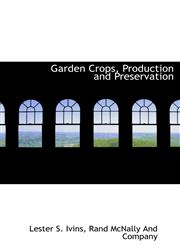 Garden Crops, Production and Preservation,1140561235,9781140561231