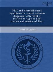 PTSD and neurobehavioral symptoms in combat veterans diagnosed with mTBI in relation to type of blast trauma and location of blast.,1249883083,9781249883081