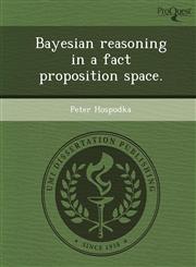 Bayesian reasoning in a fact proposition space.,1248965930,9781248965931