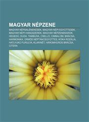 Magyar Nepzene Magyar Nepdalenekesek, Magyar Nepi Egyuttesek, Magyar Nepi Hangszerek, Magyar Nepzenekarok, Heged, Duda, Tambura, CSEL,1232888540,9781232888543