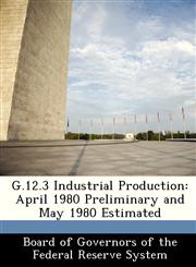 G.12.3 Industrial Production April 1980 Preliminary and May 1980 Estimated,1288454228,9781288454228