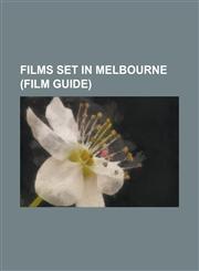 Films Set in Melbourne (Film Guide) Animal Kingdom (Film), Chopper (Film), Death in Brunswick, Dogs in Space, Ground Zero (1987 Film), He Died with a,115609769X,9781156097694