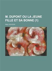 M. DuPont Ou La Jeune Fille Et Sa Bonne (1 ),115350118X,9781153501187