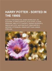Harry Potter - Sorted in the 1990s Agatha Thrussington, Agnes Monkleigh, Aki Sugiyama, Alannis Sheppley, Alex Sykes, Alison Denshaw, Amelia Fittleworth, Andrea Kegworth, Angus Matlock, Anita Macduff, Anna Mirfield, Anthony Otterburn, Arman Shettigar, Ban,123467260X,9781234672607