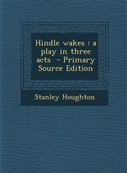 Hindle Wakes A Play in Three Acts - Primary Source Edition,1295400863,9781295400867