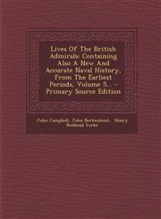 Lives of the British Admirals Containing Also a New and Accurate Naval History, from the Earliest Periods, Volume 5... - Primary Source Edition,129362117X,9781293621172