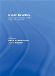 Muslim Travellers Pilgrimage, Migration and the Religious Imagination 1st Edition,0415867592,9780415867597