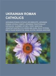 Ukrainian Roman Catholics Terry Sawchuk, Pavlo Teteria, Mieczys Aw Mokrzycki, Marian Jaworski, Miroslav Stefan Marusyn, Ivan Semedi,,1155978226,9781155978222
