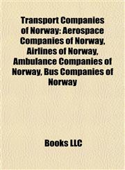 Transport Companies of Norway Aerospace Companies of Norway, Airlines of Norway, Ambulance Companies of Norway, Bus Companies of Norway,1158037597,9781158037599