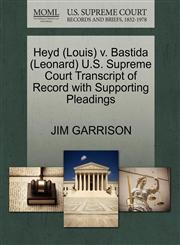 Heyd (Louis) v. Bastida (Leonard) U.S. Supreme Court Transcript of Record with Supporting Pleadings,1270582917,9781270582915