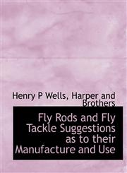 Fly Rods and Fly Tackle Suggestions as to their Manufacture and Use,1140247182,9781140247180