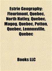 Estrie Geography Introduction Fleurimont, Quebec, North Hatley, Quebec, Magog, Quebec, Potton, Quebec, Lennoxville, Quebec,1155928253,9781155928258