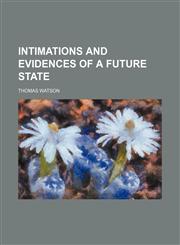 Intimations and Evidences of a Future State,115172940X,9781151729408