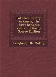Johnson County, Arkansas, the First Hundred Years - Primary Source Edition,1293818003,9781293818008