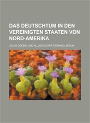 Das Deutschtum in Den Vereinigten Staaten Von Nord-Amerika,1153446677,9781153446679