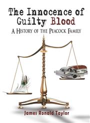 The Innocence of Guilty Blood A History of the Peacock Family,142415684X,9781424156849