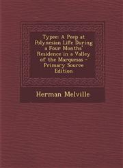 Typee A Peep at Polynesian Life During a Four Months' Residence in a Valley of the Marquesas - Primary Source Edition,1293605476,9781293605479
