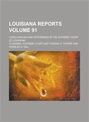 Louisiana Reports; Cases Argued and Determined in the Supreme Court of Louisiana Volume 91,1236764935,9781236764935