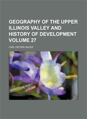 Geography of the upper Illinois Valley and history of development Volume 27,1153347946,9781153347945