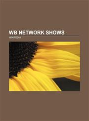 WB network shows Buffy the Vampire Slayer, Angel, Dawson's Creek, Charmed, Supernatural, Smallville, One Tree Hill, Everwood, Gilmore Girls,1156623537,9781156623534