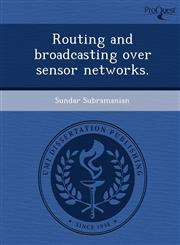 Routing and broadcasting over sensor networks.,1243985739,9781243985736