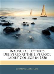 Inaugural Lectures Delivered at the Liverpool Ladies' College in 1856,1143476085,9781143476082