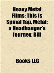 Heavy Metal Films (Study Guide) This Is Spinal Tap, Metal: a Headbanger's Journey, Bill & Ted's Excellent Adventure,1155210840,9781155210841