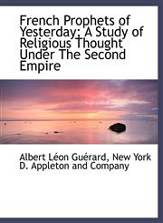 French Prophets of Yesterday; A Study of Religious Thought Under the Second Empire,1140233386,9781140233381
