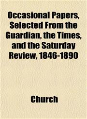 Occasional Papers, Selected From the Guardian, the Times, and the Saturday Review, 1846-1890,1151853119,9781151853110